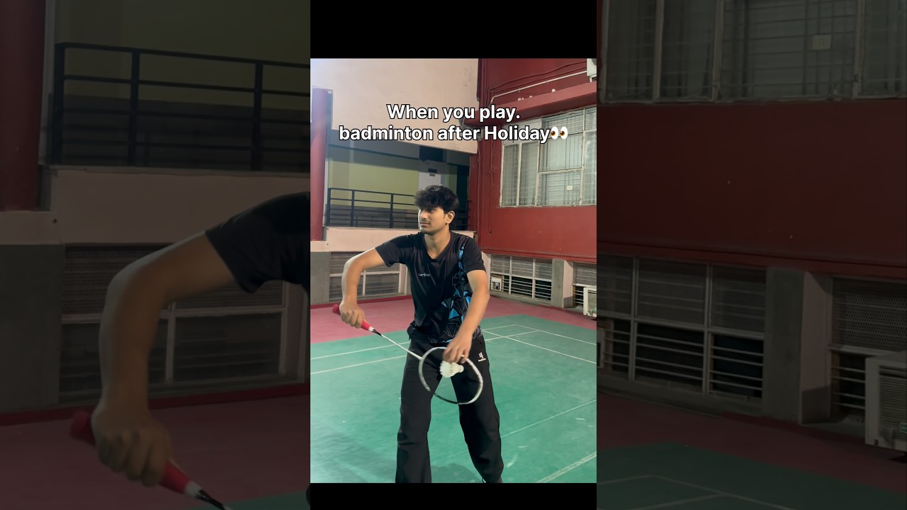 When you play badminton after holiday 