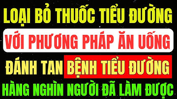 KHÔNG Cần THUỐC! Đây Là CÁCH ĂN UỐNG Giúp Hàng Nghìn Người KIỂM SOÁT Và ĐẢO NGƯỢC BỆNH TIỂU ĐƯỜNG.