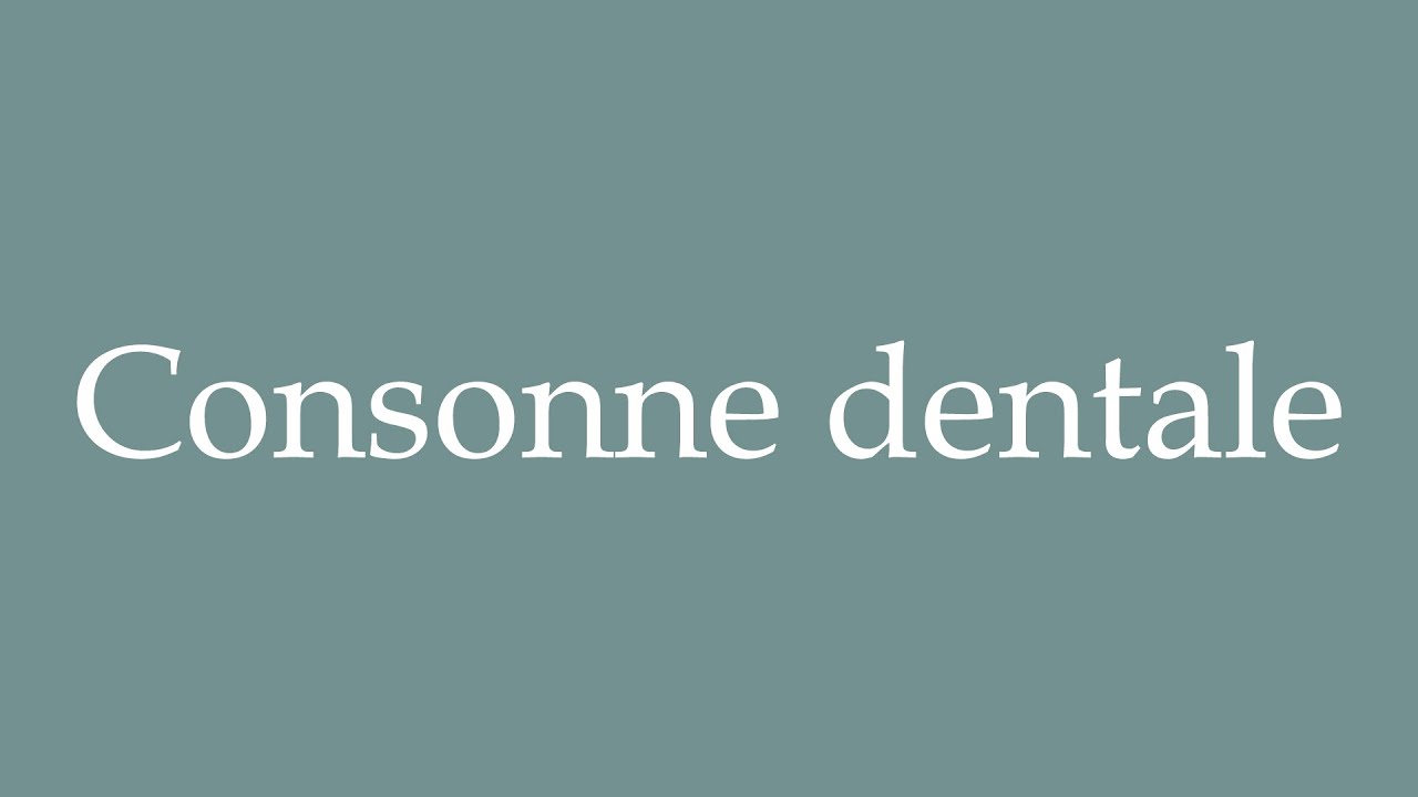 How to Pronounce ''Consonne dentale'' (Tooth consonant) Correctly in French YouTube