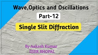 Single Slit Diffraction | Wave and Optics | lecture12 | IIT-JAM Physics | DU | BHU | By-Aakash Sir