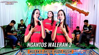 NGANTOS WALERAN 2 ( krishna sagara )versi BANGRENG TANJI AKTOR MUDA MUSIK voc: Wulan desmoy