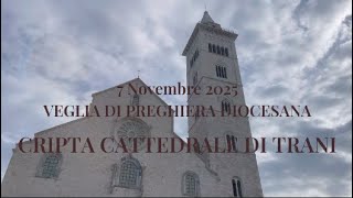 7 NOVEMBRE 2025 CRIPTA CATTEDRALE DI TRANI VEGLIA DI PREGHIERA DIOCESANA