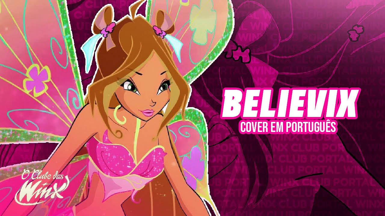 O Clube das Winx : Believix, Você é Mágica! | Cover em Português BR