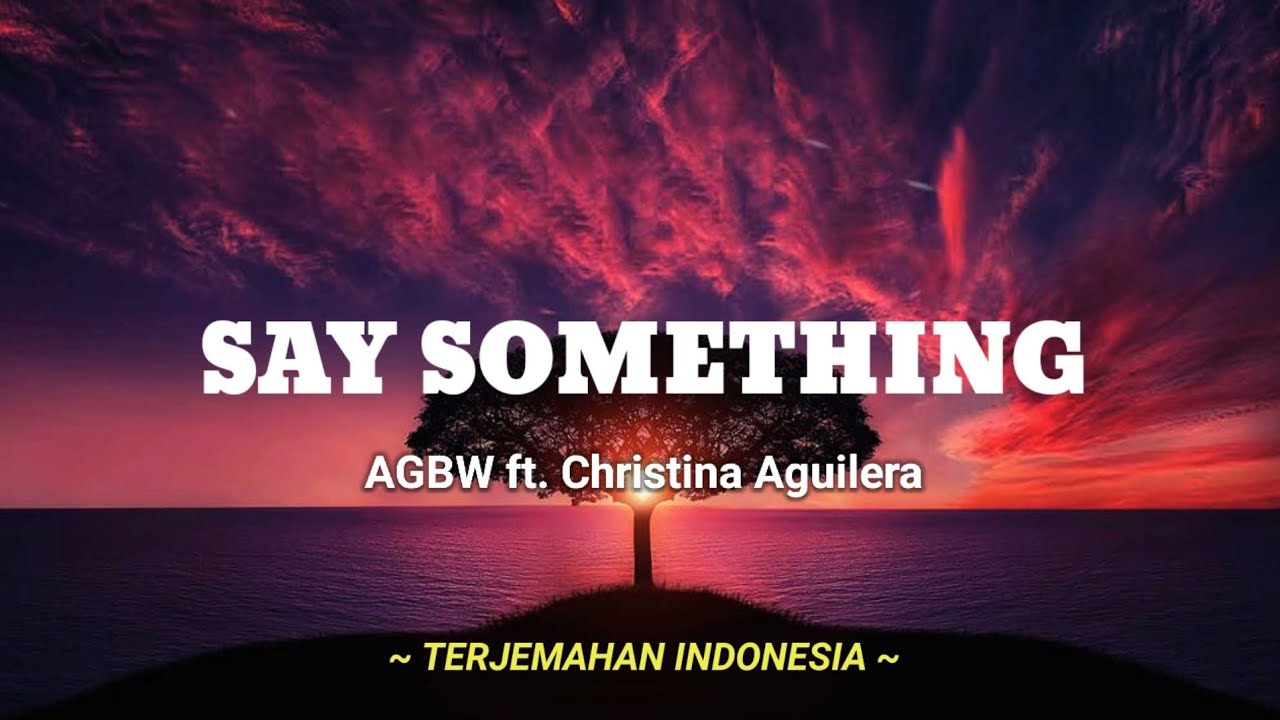 AGBW ft. Christina Aguilera - Say Something | Lirik ENG - IND (Lyrics