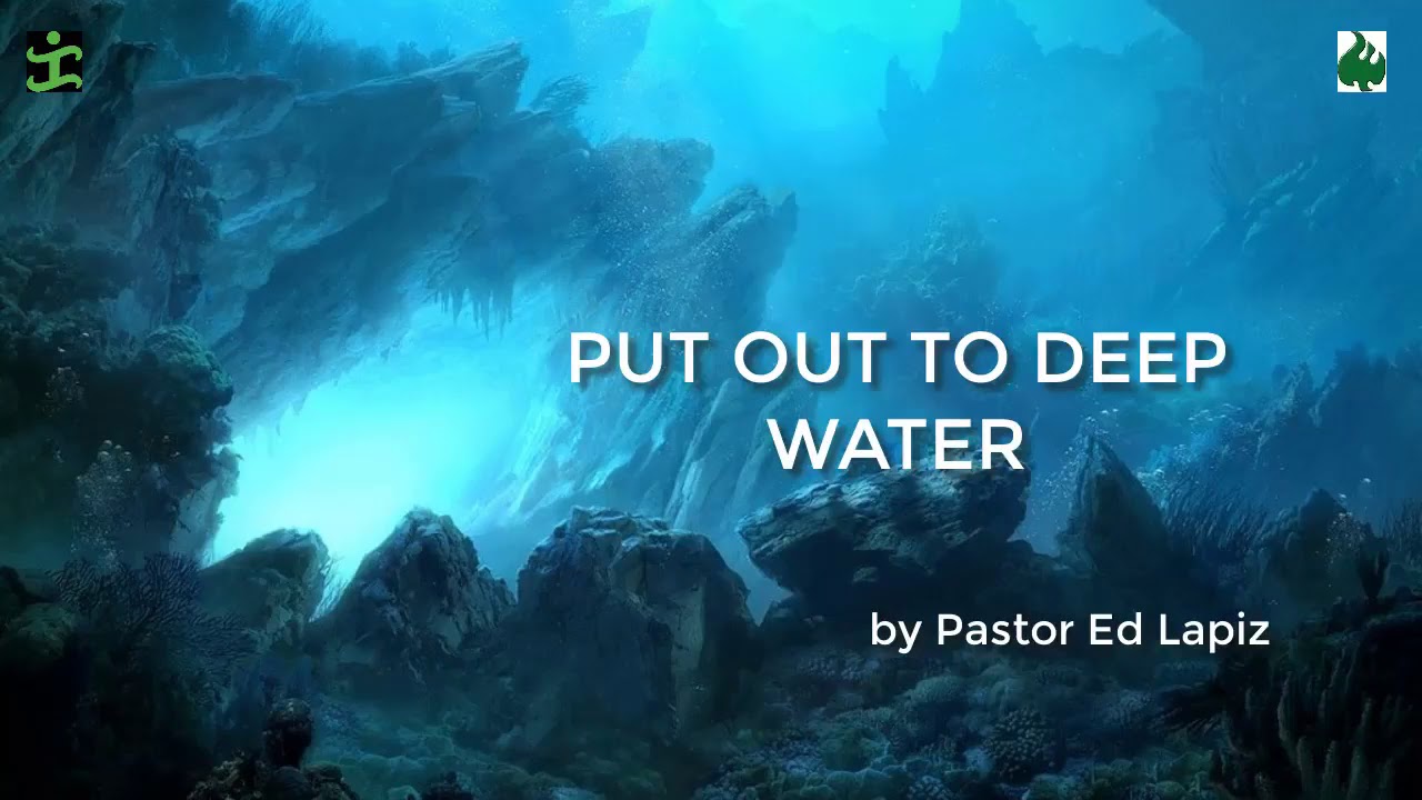 PUT OUT TO DEEP WATER by Pastor Ed Lapiz