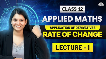 Class 12 Applied Maths | Application of Derivatives – Rate of Change | Lecture 1