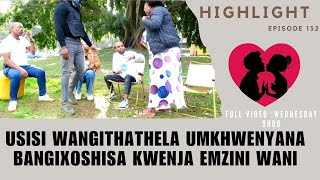 Usisi Wangithathela Umkhwenyana Bangixoshisa Kwenja Emzini Wani - Episode 132 Highlights