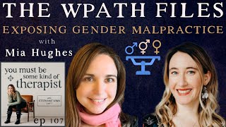 107. Exposing Gender Malpractice: Mia Hughes on the WPATH Files, Medical Ethics, & Informed Consent
