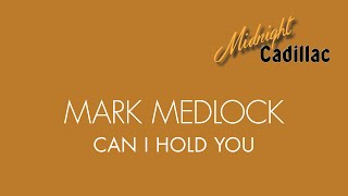 Watch Mark Medlock Can I Hold You video