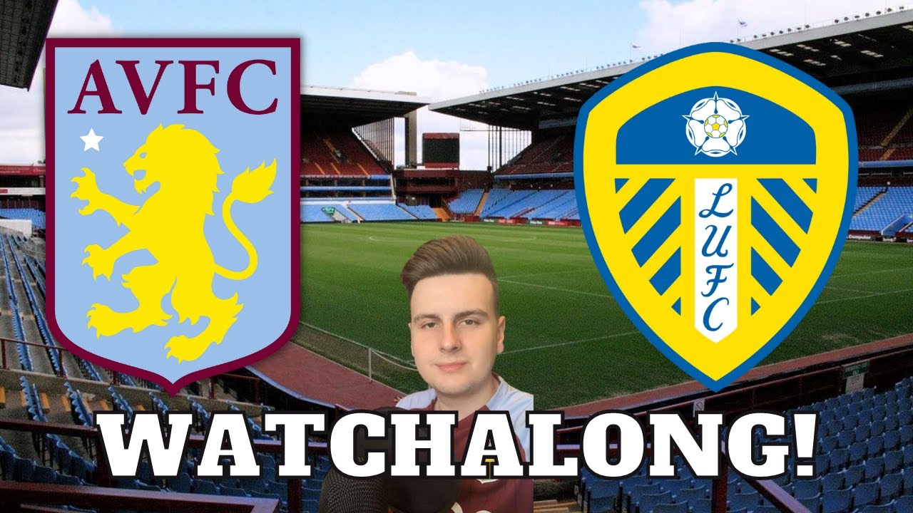 Aston Villa vs Leeds United LIVE Watchalong! YouTube