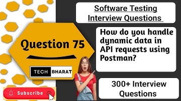 How do you handle dynamic data in API requests using Postman | Software testing interview questions