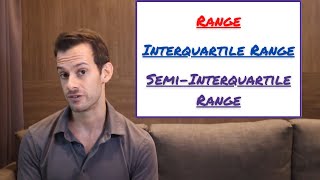 Dispersion: Range, Interquartile Range, & Semi-Interquartile Range