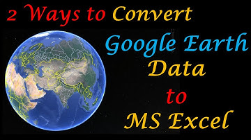 How to Convert Google Earth Data to MS Excel ||