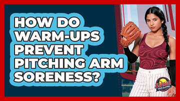 How Do Warm-Ups Prevent Pitching Arm Soreness?