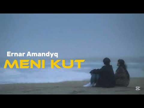 Ernar Amandyq MENI KUT МЕНІ КҮТ