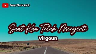 Saat Kau Telah Mengerti | Virgoun (Lirik Lagu) ~ Bila bentakan kecilku patahkan hatimu