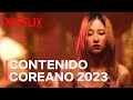 Contenido coreano que llega a Netflix este 2023 🫰