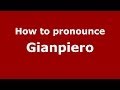 How to pronounce Gianpiero (Italian/Italy) - PronounceNames.com