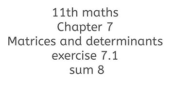 11th maths chapter 7 matrices and determinants exercise 7.1 sum 8