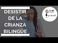 099: Desistir de la crianza bilingüe