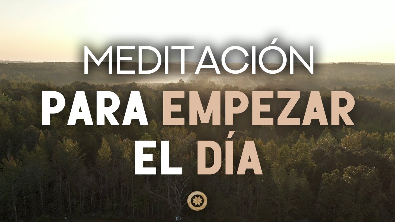 Meditación Guiada para Empezar el Día con Energía Positiva |Comienza tu ...