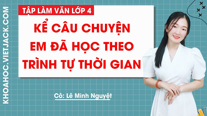 Các em cần kể lại truyện theo trình tự nào năm 2024