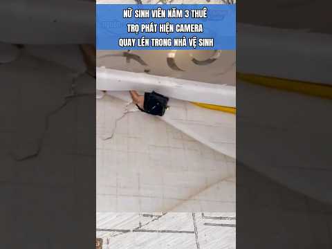 nứ sinh viên phát hiện camera quay lén trong nhà vệ sinh #tinnhanh #tinnong #giaitri #tinnhanh4phut