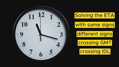 Solving ETA (same signs, different signs, crossing IDL, crossing GMT)