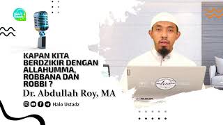 Kapan Kita Berdzikir Dengan Allahumma Robbana Dan Robbi   Dr Abdullah Roy Ma