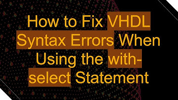 How to Fix VHDL Syntax Errors When Using the with-select Statement