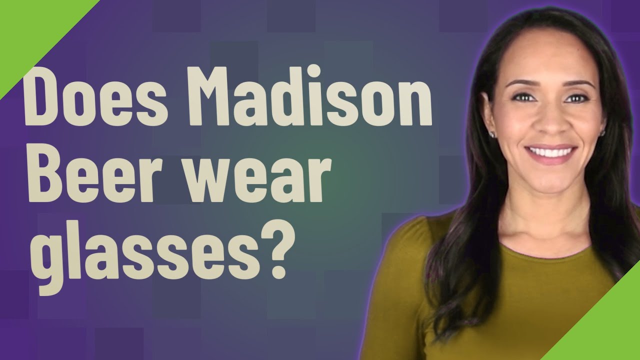 Does Madison Beer wear glasses? YouTube