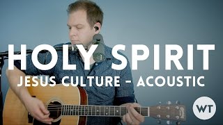 Miniatura de vídeo de "Holy Spirit - Jesus Culture - acoustic w/chords"