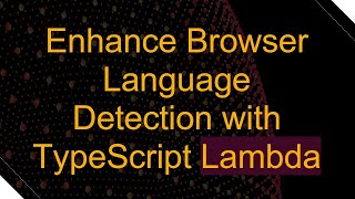 Enhance Browser Language Detection with TypeScript Lambda