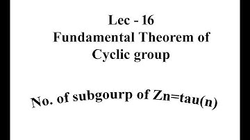 Lec - 16 Fundamental Theorem of Cyclic group | IIT JAM | CSIR UGC NET | GATE MA | B Sc