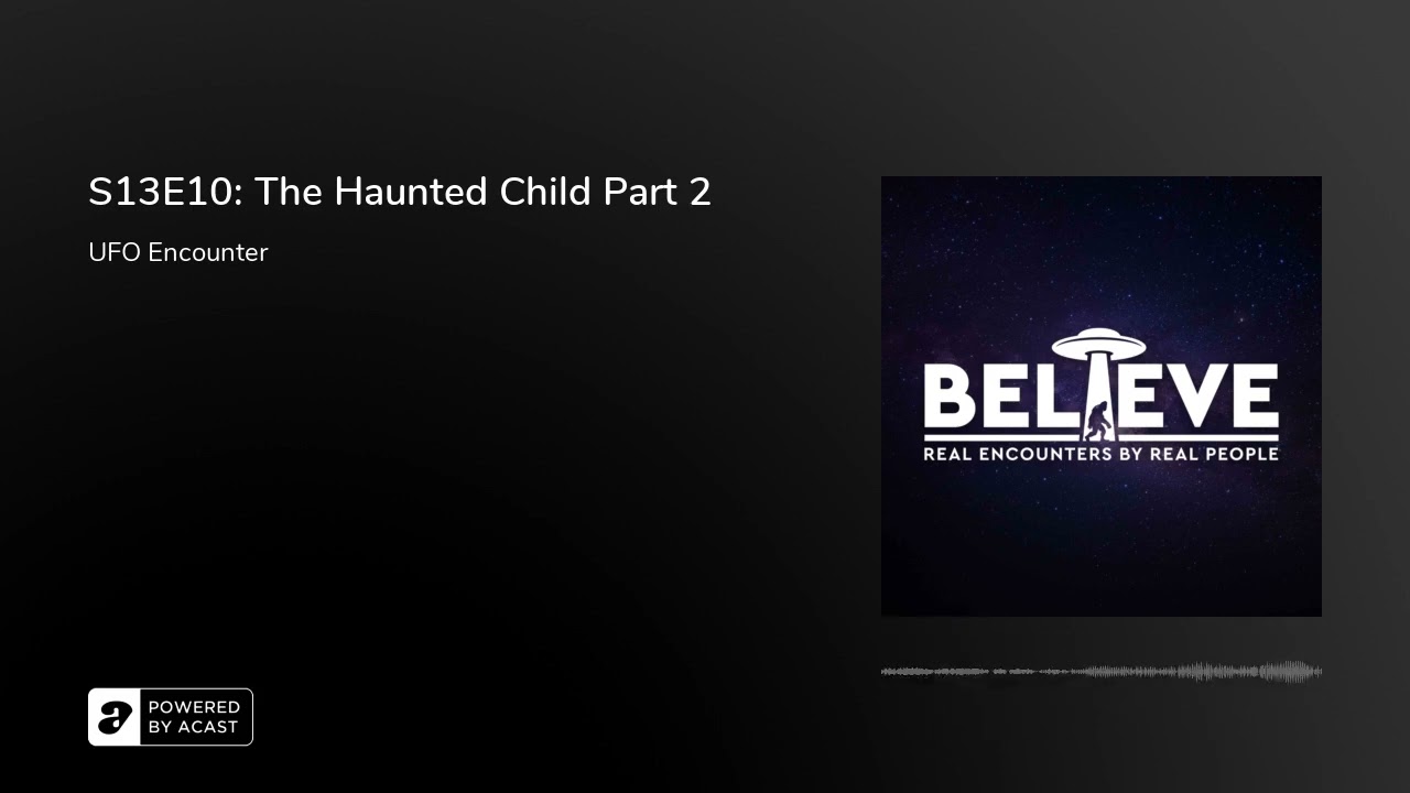 S13E10: The Haunted Child Part 2 (UFO ENCOUNTER)