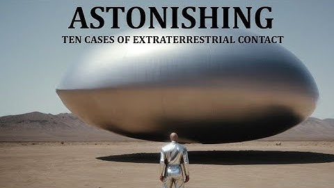 ASTONISHING: Ten Cases of Extraterrestrial Contact
