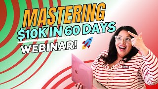 Unlock Success with Mastering 10k in 60 Days Webinar Replay!