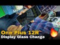 One plus 12R Display Glass Change 🔥