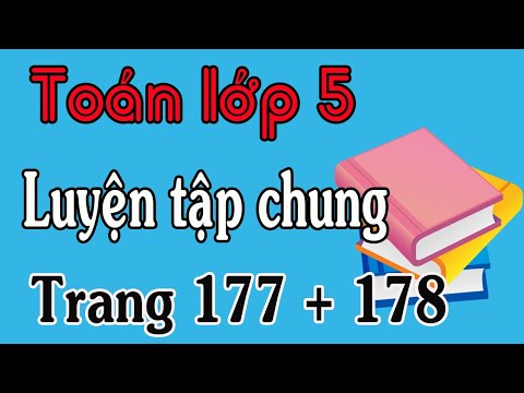 Video TOÁN LỚP 5 TRANG177 178 LUYỆN TẬP CHUNG - YouTube