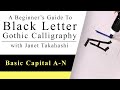 Black Letter Gothic Calligraphy with Janet Takahashi: Basic Capital Letters A-N