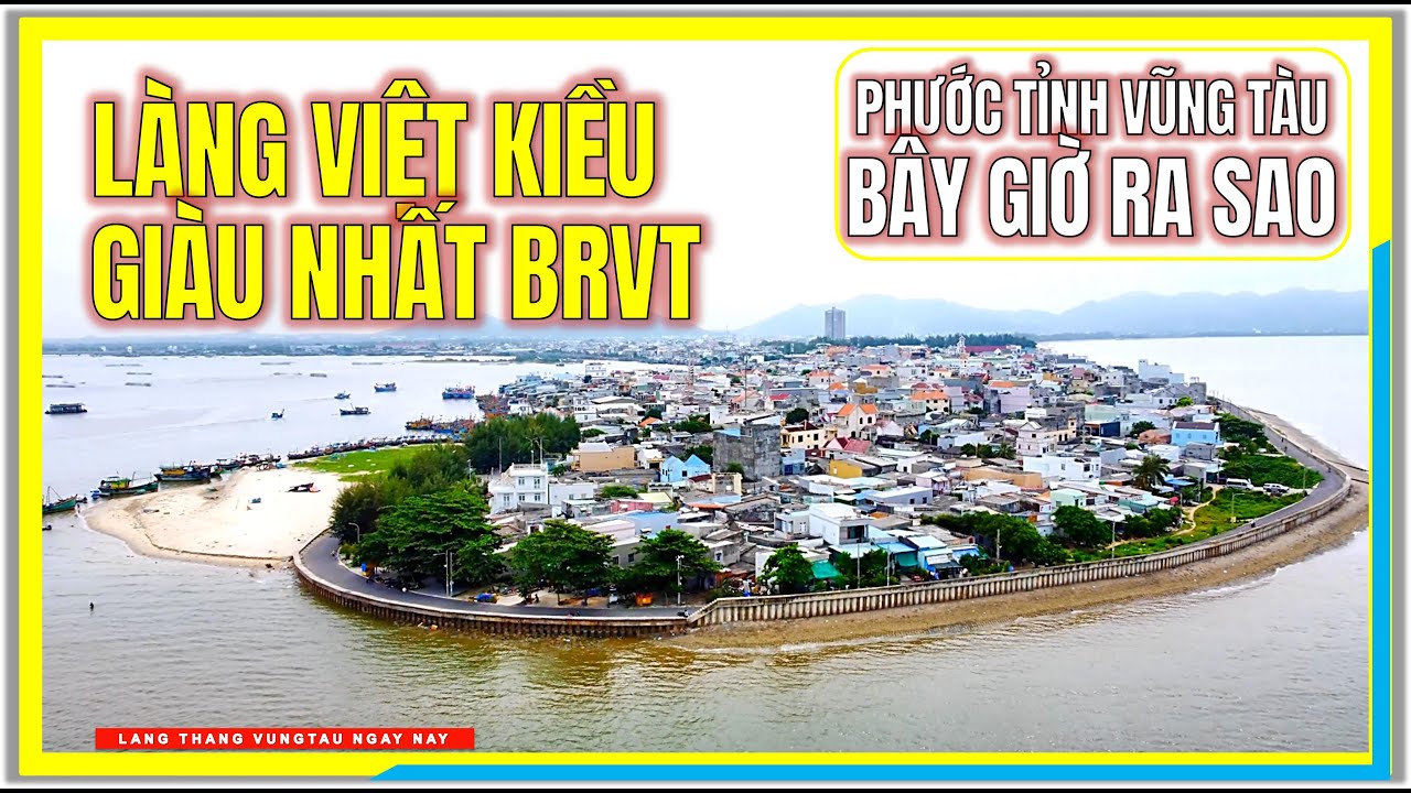 LÀNG VIỆT KIỀU GIÀU NHẤT BÀ RỊA VŨNG TÀU | PHƯỚC TỈNH NGÀY NAY RA SAO | Vũng Tàu Ngày Nay