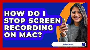 How Do I Stop Screen Recording On Mac? - Be App Savvy