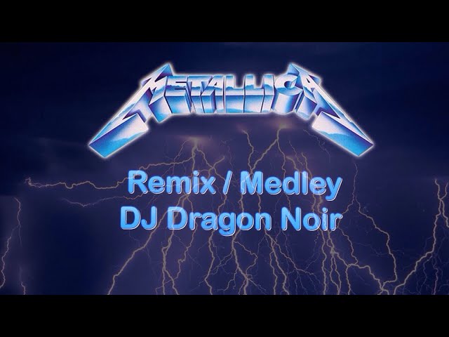 Metallica Remix/Medley  - DJ Dragon Noir class=