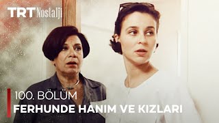 Ferhunde Hanım ve Kızları 100. Bölüm @NostaljiTRT