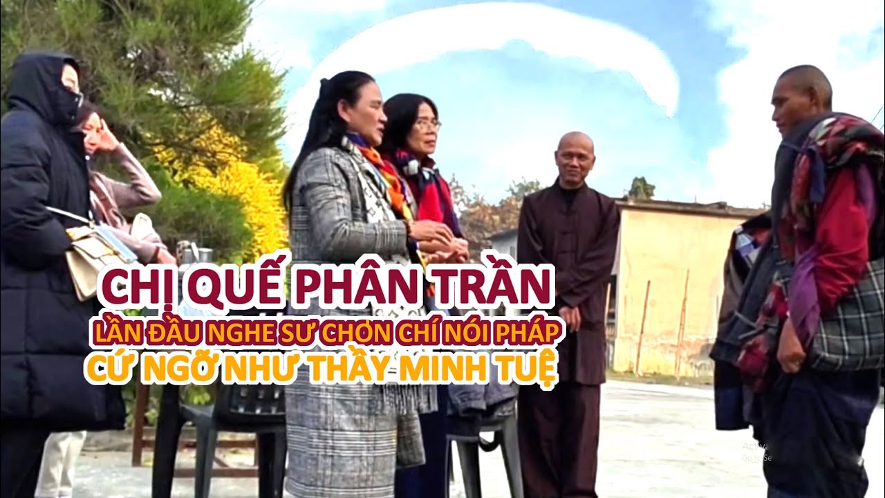 Sư Chơn Trí chia sẻ pháp chị Quế  phân trần về những thị phi.