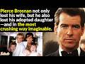 How Pierce Brosnan Lost Everything He Loved
