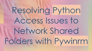 Resolving Python Access Issues to Network Shared Folders with Pywinrm