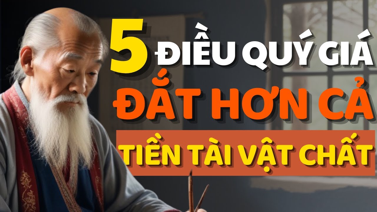 Cổ Nhân Dạy 5 Điều Quý Giá Hơn Cả Tiền Tài Vật Chất - Triết Lý Cuộc ...