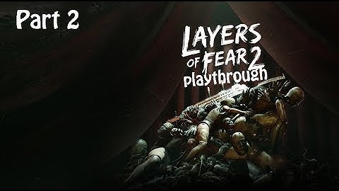 Layers of Fear 2 - Playthrough Part 2 (first-person psychological horror game)