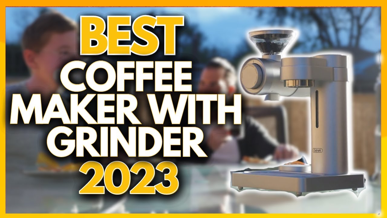 Best Coffee Makers With Grinders 2023 